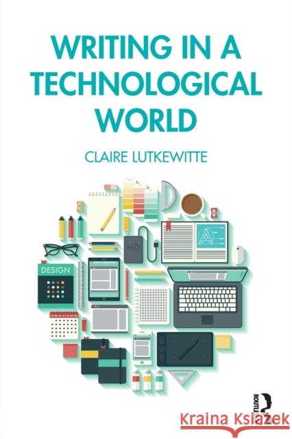 Writing in a Technological World Claire Lutkewitte 9781138580985 Routledge