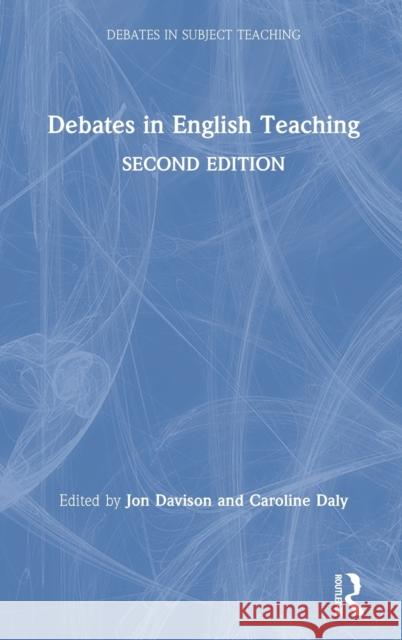 Debates in English Teaching Caroline Daly Jon Davison 9781138581159 Routledge