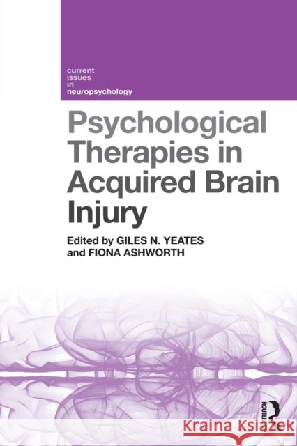 Psychological Therapies in Acquired Brain Injury Giles N. Yeates Fiona Ashworth 9781138581265 Routledge