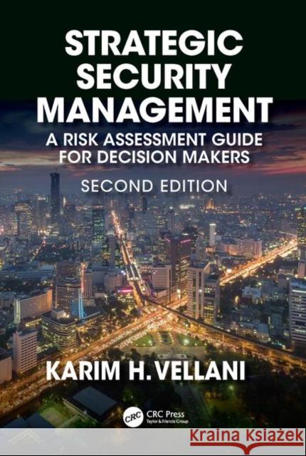 Strategic Security Management: A Risk Assessment Guide for Decision Makers, Second Edition Karim Vellani 9781138583665 CRC Press
