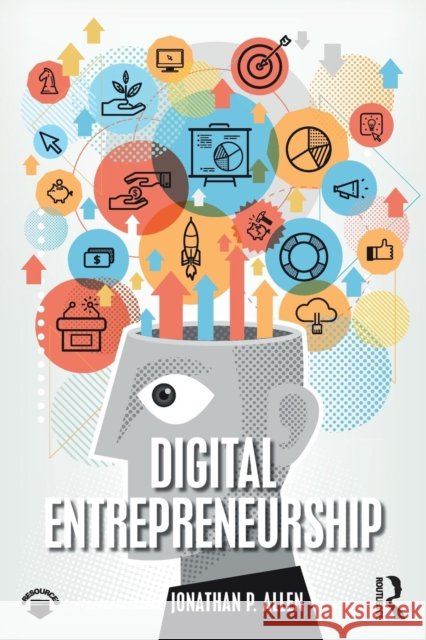 Digital Entrepreneurship Jonathan P. Allen 9781138583696