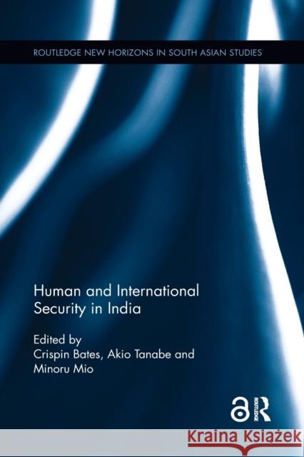 Human and International Security in India Crispin Bates Akio Tanabe Minoru Mio 9781138583795
