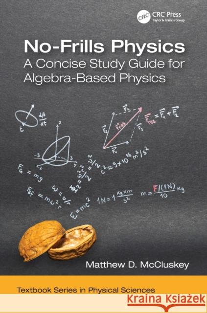 No-Frills Physics: A Concise Study Guide for Algebra-Based Physics Matthew D. McCluskey 9781138583870 CRC Press