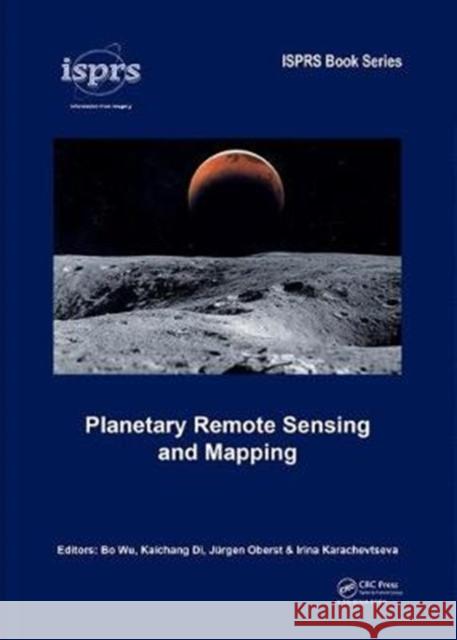 Planetary Remote Sensing and Mapping Bo Wu Kaichang Di Jurgen Oberst 9781138584150 CRC Press