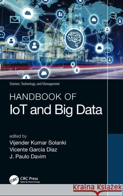 Handbook of Iot and Big Data Vijender Kumar Solanki Vicente Garcia Diaz J. Paulo Davim 9781138584204