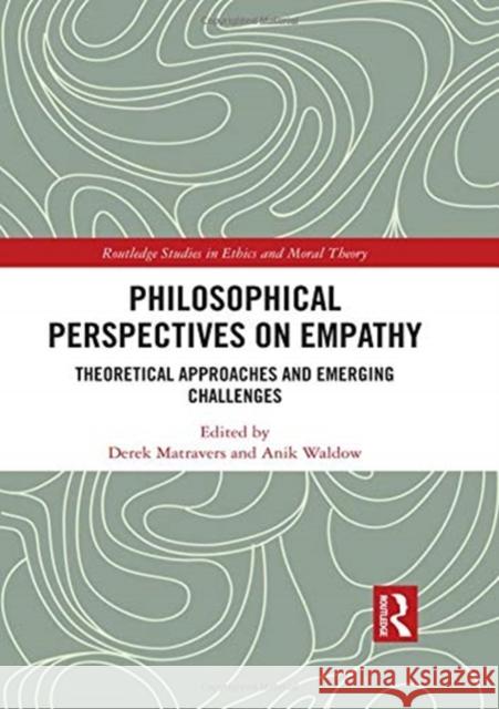 Philosophical Perspectives on Empathy: Theoretical Approaches and Emerging Challenges Derek Matravers (The Open University, UK Anik Waldow (University of Sydney, Austr  9781138584334 Routledge