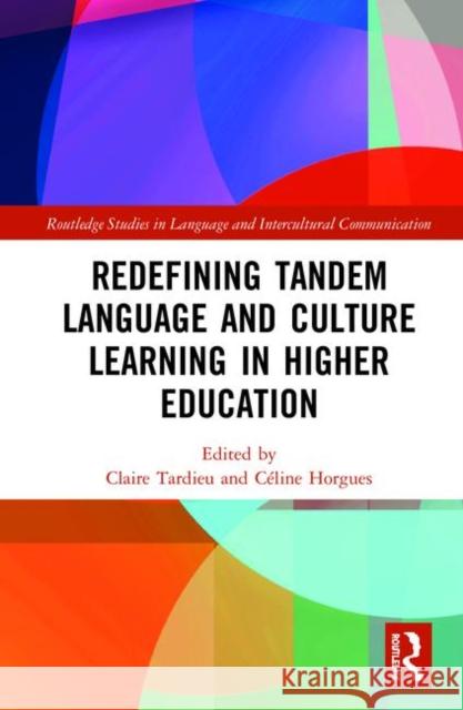 Redefining Tandem Language and Culture Learning in Higher Education Claire Tardieu Celine Horgues 9781138584617 Routledge