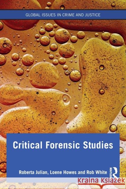 Critical Forensic Studies Roberta Julian Loene Howes Rob White 9781138584747