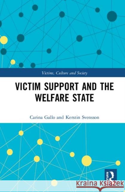 Victim Support and the Welfare State Carina Gallo Kerstin Svensson 9781138584792 Routledge