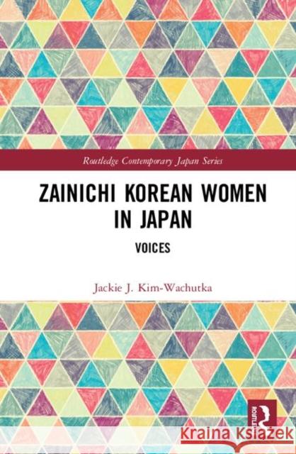 Zainichi Korean Women in Japan: Voices Jackie J. Kim-Wachutka 9781138584853 Taylor and Francis