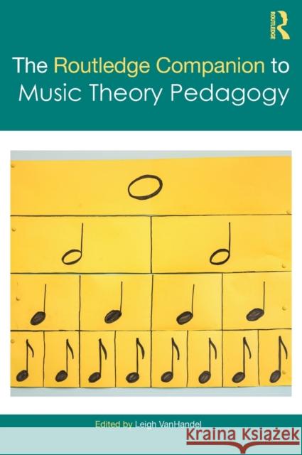 The Routledge Companion to Music Theory Pedagogy Leigh Vanhandel 9781138585010