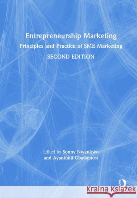 Entrepreneurship Marketing: Principles and Practice of Sme Marketing Sonny Nwankwo Ayantunji Gbadamosi 9781138585225 Routledge