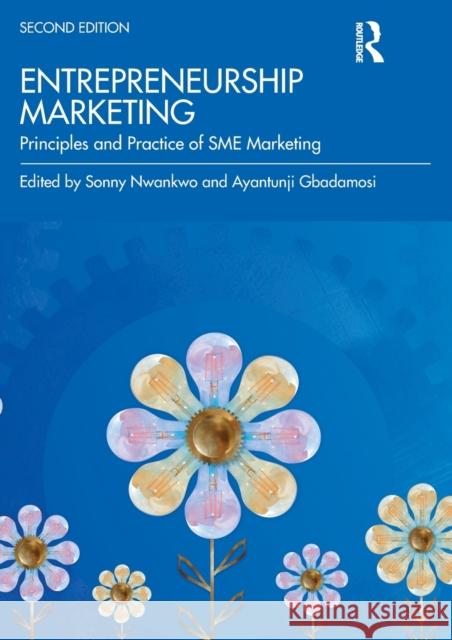 Entrepreneurship Marketing: Principles and Practice of Sme Marketing Sonny Nwankwo Ayantunji Gbadamosi 9781138585232