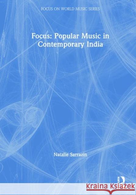 Focus: Popular Music in Contemporary India Natalie Sarrazin 9781138585454 Routledge