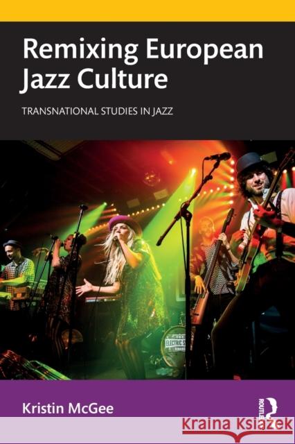 Remixing European Jazz Culture Kristin McGee 9781138585492 Routledge