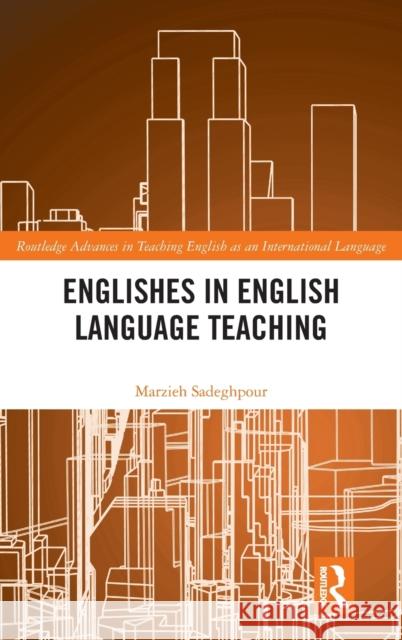 Englishes in English Language Teaching Marzieh Sadeghpour 9781138585676