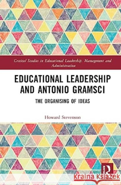 Educational Leadership and Antonio Gramsci Howard (University of Nottingham, UK) Stevenson 9781138585720