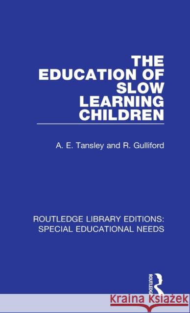 The Education of Slow Learning Children A. E. Tansley, R. Gulliford 9781138586130 Taylor and Francis