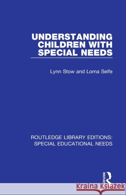 Understanding Children with Special Needs Lynn Stow Lorna Selfe 9781138586222 Routledge