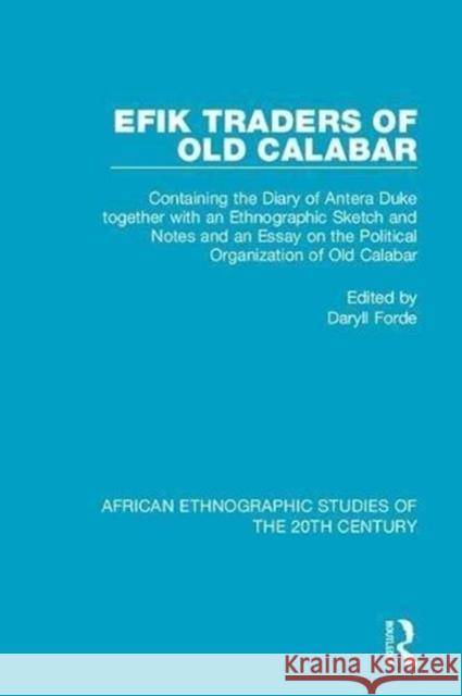 Efik Traders of Old Calabar: Containing the Diary of Antera Duke Together with an Ethnographic Sketch and Notes and an Essay on the Political Organ  9781138586383 Taylor and Francis