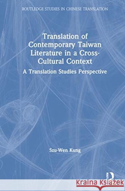 Translation of Contemporary Taiwan Literature in a Cross-Cultural Context: A Translation Studies Perspective Szu-Wen Kung 9781138586505 Routledge