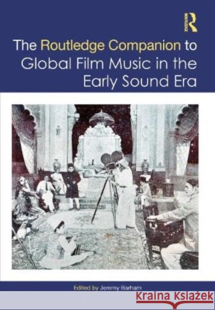 The Routledge Companion to Global Film Music in the Early Sound Era  9781138586697 Taylor & Francis Ltd