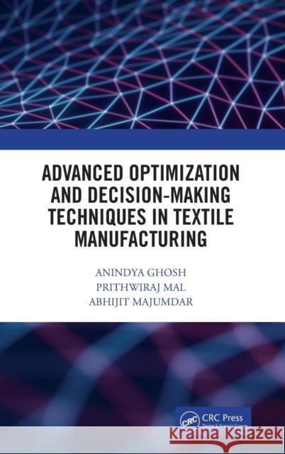 Advanced Optimization and Decision-Making Techniques in Textile Manufacturing Ghosh, Anindya 9781138586765
