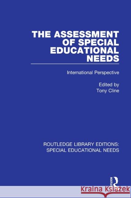 The Assessment of Special Educational Needs: International Perspective Tony Cline 9781138586932