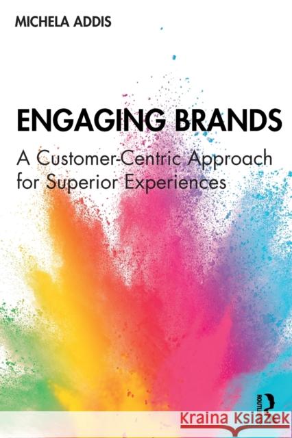 Engaging Brands: A Customer-Centric Approach for Superior Experiences Michela Addis 9781138587014 Routledge