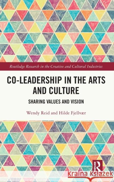 Co-Leadership in the Arts and Culture: Sharing Values and Vision Reid, Wendy 9781138587021 Taylor & Francis Ltd