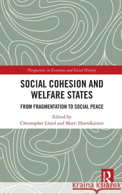 Social Cohesion and Welfare States: From Fragmentation to Social Peace Christopher Lloyd Matti Hannikainen 9781138587540 Routledge