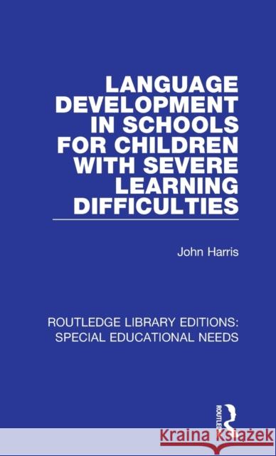 Language Development in Schools for Children with Severe Learning Difficulties John Harris 9781138587656 Taylor and Francis