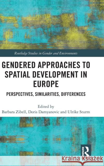 Gendered Approaches to Spatial Development in Europe: Perspectives, Similarities, Differences Barbara Zibell Doris Damyanovic Ulrike Sturm 9781138587663 Routledge