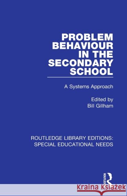 Problem Behaviour in the Secondary School: A Systems Approach Bill Gillham 9781138587762 Routledge