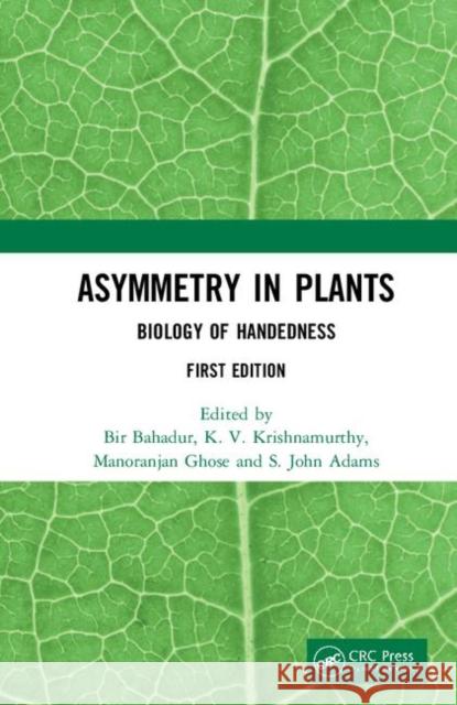 Asymmetry in Plants: Biology of Handedness Bir Bahadur K. V. Krishnamurthy Manoranjan Ghose 9781138587946 CRC Press