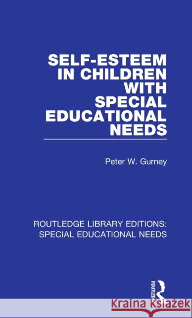 Self-Esteem in Children with Special Educational Needs Gurney, Peter W. 9781138587991