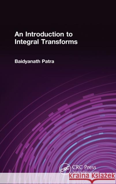 An Introduction to Integral Transforms Baidyanath Patra 9781138588035 CRC Press