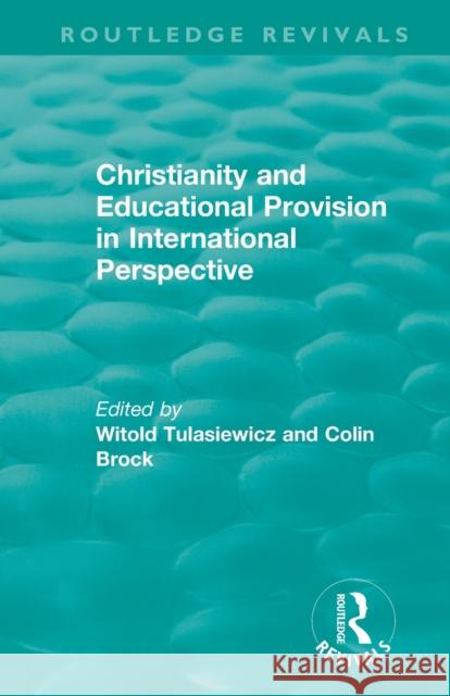 Christianity and Educational Provision in International Perspective Witold Tulasiewicz Colin Brock 9781138588134