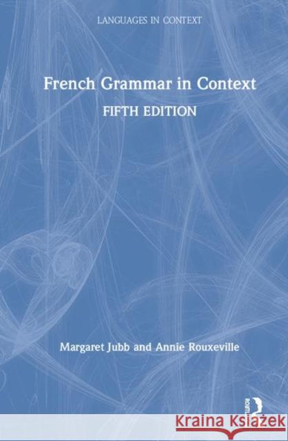 French Grammar in Context Margaret Jubb Annie Rouxeville 9781138588233 Routledge