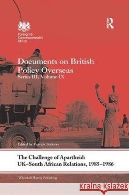 The Challenge of Apartheid: Uk-South African Relations, 1985-1986: Documents on British Policy Overseas. Series III, Volume IX Patrick Salmon 9781138588257