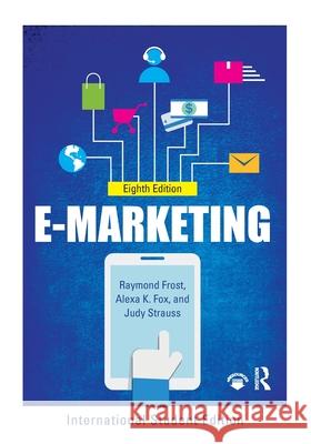 E-marketing: International Student Edition Judy Strauss, Frost Raymond D., Alexa Fox 9781138588363