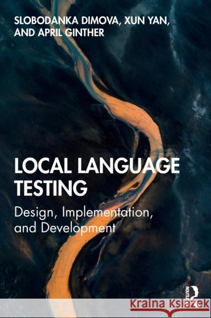 Local Language Testing: Design, Implementation, and Development Slobodanka Dimova April Ginther Xun Yan 9781138588493 Routledge