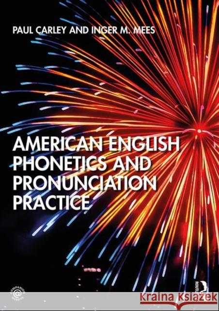 American English Phonetics and Pronunciation Practice Paul Carley Inger Mees 9781138588530 Taylor & Francis Ltd