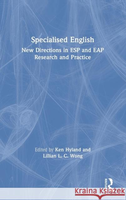 Specialised English: New Directions in ESP and EAP Research and Practice Hyland, Ken 9781138588752 Routledge