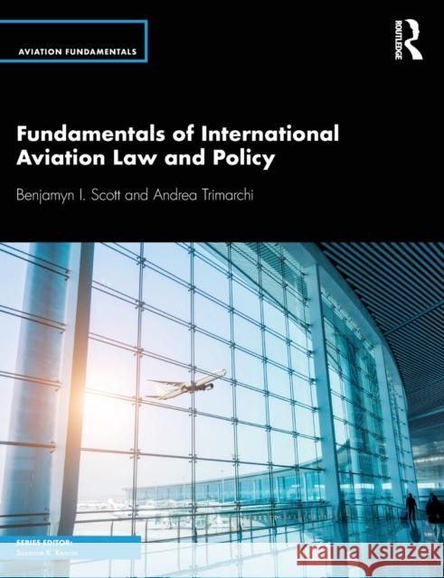 Fundamentals of International Aviation Law and Policy Benjamyn I. Scott Andrea Trimarchi 9781138588806 Routledge