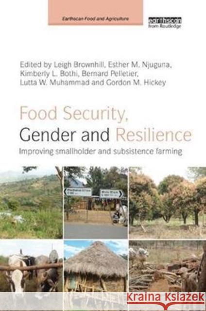 Food Security, Gender and Resilience: Improving Smallholder and Subsistence Farming Leigh Brownhill Esther Njuguna Kimberly L. Bothi 9781138588929 Routledge