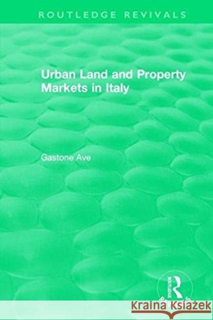 Routledge Revivals: Urban Land and Property Markets in Italy (1996) Gastone Ave 9781138589087 Routledge