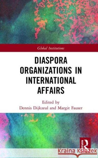 Diaspora Organizations in International Affairs Dennis Dijkzeul Margit Fauser 9781138589131 Routledge