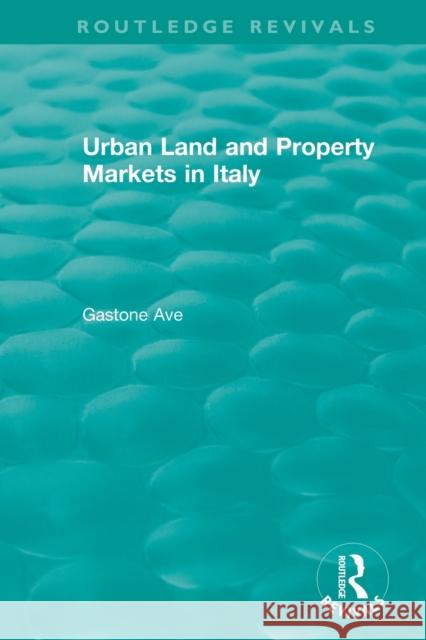 Routledge Revivals: Urban Land and Property Markets in Italy (1996) Gastone Ave 9781138589148 Routledge