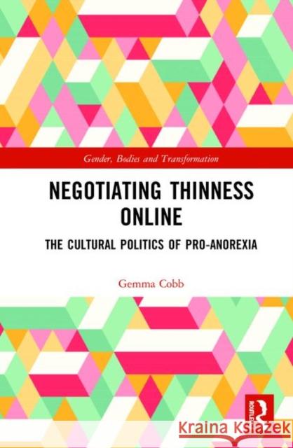 Negotiating Thinness Online: The Cultural Politics of Pro-Anorexia Gemma Cobb 9781138589223 Routledge